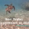 best travel experiences of 2015